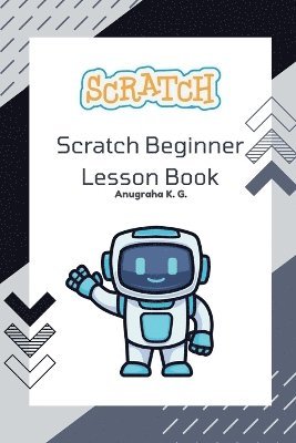 bokomslag Scratch Beginner Lesson Book - Anugraha K. G.