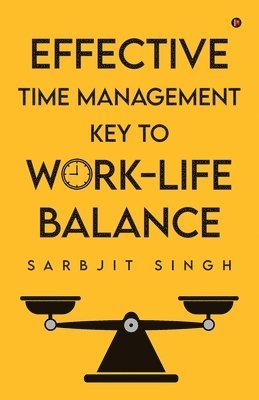 Sarbjit Singh - Effective Time Management Key to Work-Life Balance, Häftad