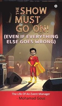 bokomslag THE SHOW MUST GO ON! (Even if Everything Else Goes Wrong)