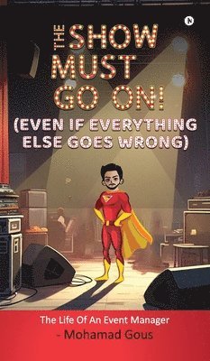 bokomslag THE SHOW MUST GO ON! (Even if Everything Else Goes Wrong)