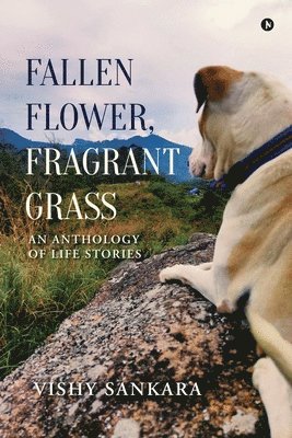bokomslag Fallen Flower, Fragrant Grass: An Anthology of Life Stories
