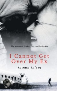 bokomslag I Cannot Get Over My Ex