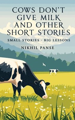 bokomslag Cows Don't Give Milk and Other Short Stories: Small stories - Big Lessons