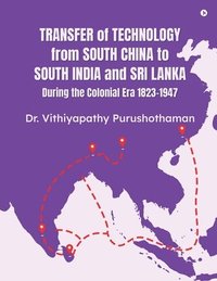 bokomslag Transfer of Technology from South China to South India and Sri Lanka During the Colonial Era 1823-1947