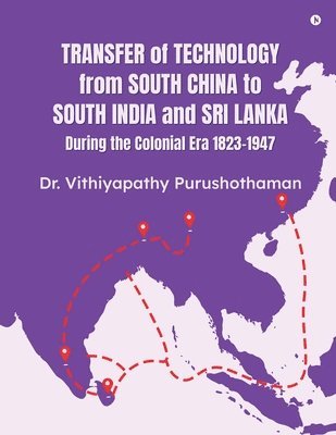 bokomslag Transfer of Technology from South China to South India and Sri Lanka During the Colonial Era 1823-1947