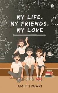 bokomslag My Life. My Friends. My Love