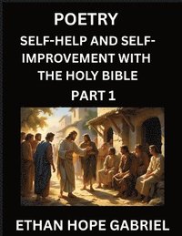 bokomslag Self-help and Self-Improvement with The Holy Bible (Part 1)- From Chaos to Calm, Self-discovery with Biblical Wisdom Poetry for Daily Triumphs, Transforming Your Life Through Unshakable Faith in Je...