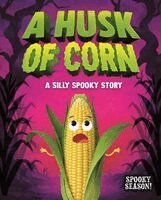 Mari Bolte - A Husk of Corn: A Silly Spooky Story, Inbunden