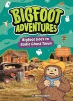 E. Norm Usfoot - Bigfoot Goes to Bodie Ghost Town, Inbunden