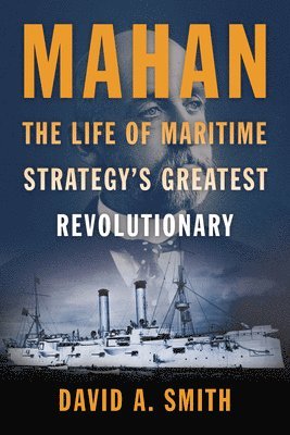 bokomslag Mahan: The Life of Military Strategy's Greatest Revolutionary