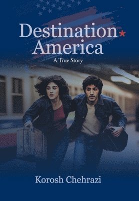 bokomslag Destination America: A True Story