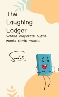 bokomslag The Laughing Ledger: Where Corporate Hustle Meets Comic Muscle.