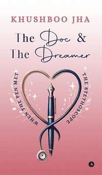 bokomslag The Doc and The Dreamer: When the pen met the stethoscope