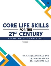 bokomslag Core Life Skills for the 21st Century: A Comprehensive Training Manual: Volume I
