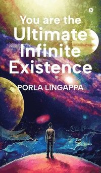 bokomslag You are the Ultimate Infinite Existence