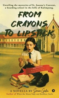 bokomslag From Crayons to Lipstick: Unveiling the mysteries of St. Joanna's Convent, a boarding school in the hills of Kalimpong.