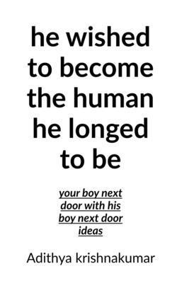 bokomslag He wished to become the human he longed to be