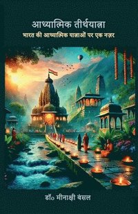 bokomslag Adyatmik Teerthyatra: Bharat ki Adhyatmik Yatrawon par ek Nazar