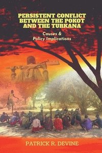 bokomslag Persistent Conflict Between the Pokot and the Turkana: Causes and Policy Implications