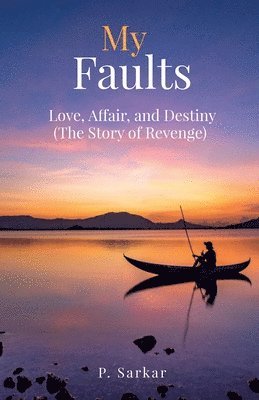 bokomslag My Faults: Love, Affair, and Destiny (The Story of Revenge)