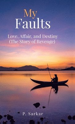 bokomslag My Faults: Love, Affair, and Destiny (The Story of Revenge)