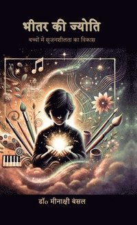 bokomslag Bheetar Ki Jyoti: &#2348;&#2330;&#2381;&#2330;&#2379;&#2306; &#2350;&#2375;&#2306; &#2360;&#2371;&#2332;&#2344;&#2358;&#2368;&#2354;&#2340;&#2366; &#2