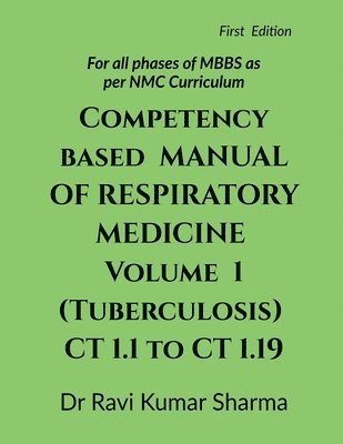 bokomslag Competency based MANUAL OF RESPIRATORY MEDICINE Volume 1 ( Tuberculosis ) CT 1.1 to CT 1.19: (For all phases of MBBS as per NMC Curriculum)