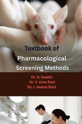 Dr D Swathi, Dr V Uma Rani, Dr I Veena Rani, Dr. D. Swathi, Dr. V. Uma Rani, D Swathi, V Uma Rani, I Veena Rani - Textbook of Pharmacological Screening Methods, Häftad