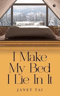 bokomslag I Make My Bed I Lie in It