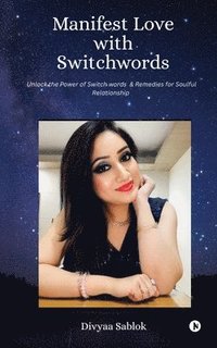 bokomslag Manifest Love with Switchwords: Unlock the Power of Switch Words and Remedies for Soulful Relationship