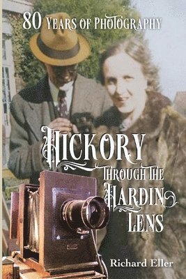 Richard Eller - Hickory Through the Hardin Lens 80 Years of Photography, Häftad