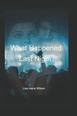 Lisa-Marie Wilson - What Happened Last Night, Häftad