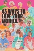 bokomslag 43 Ways to Love Your Mother Before She is Gone