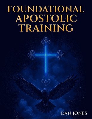 Dan Evangelist Jones - Foundational Apostolic Training, Häftad