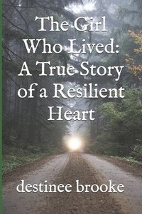 bokomslag The Girl Who Lived: A True Story of a Resilient Heart