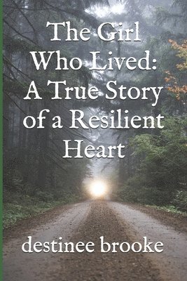 bokomslag The Girl Who Lived: A True Story of a Resilient Heart