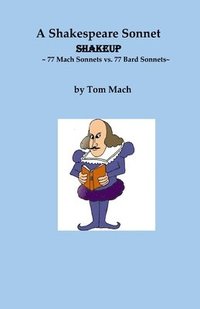 bokomslag A Shakespeare Sonnet Shakeup: 77 Mach Sonnets That Clarify 77 Bard Sonnets