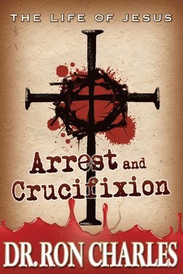 bokomslag Arrest & Crucifixion