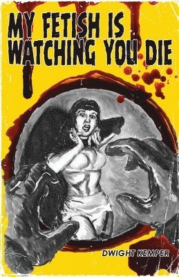 Dwight Kemper - My Fetish Is Watching You Die, Häftad