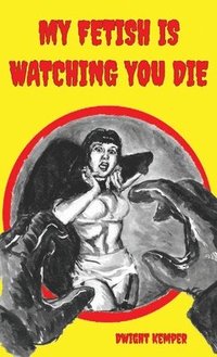 bokomslag My Fetish Is Watching You Die