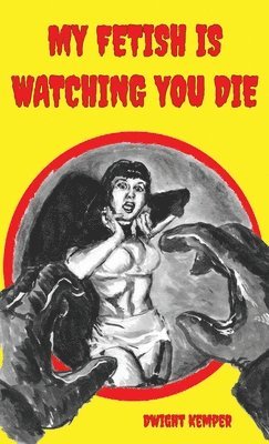 bokomslag My Fetish Is Watching You Die