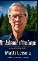 Matti Leisola - Not Ashamed of the Gospel, Inbunden