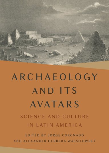 Jorge Coronado, Alexander Herrera Wassilowsky - Archaeology and Its Avatars, Inbunden