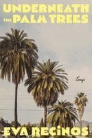 Eva Recinos - Underneath the Palm Trees: Essays, Häftad