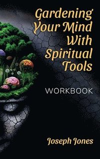 bokomslag Gardening Your Mind with Spiritual Tools, Workbook