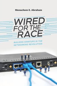 bokomslag Wired For The Race, Building Startups In The Networking Revolution
