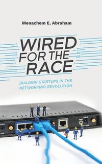 bokomslag Wired For The Race, Building Startups In The Networking Revolution