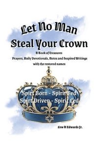 bokomslag Let No Man Steal Your Crown, Prayers, Devotionals, Notes and Inspired Writings