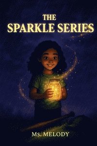 bokomslag The Sparkle Series, The Sparkle Jar, The Sparkle Bat, The Sparkle Cap