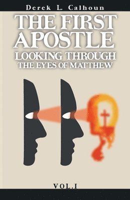 bokomslag The First Apostle: Looking Through the Eyes of Matthew Vol.1